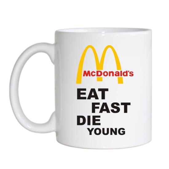  Eat fast, die young  